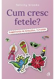 Cumpara ieftin Cum cresc fetele?