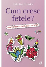Cum cresc fetele? - Felicity Brooks - Curtea Veche