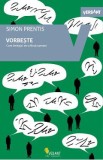 Vorbeste! Cum limbajul ne-a facut oameni - Simon Prentis