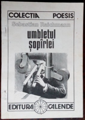 SEBASTIAN REICHMANN - UMBLETUL SOPARLEI (VERSURI, 1992/ED. CALENDE/SERIA POESIS) foto