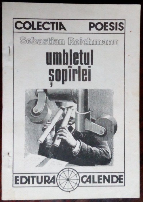SEBASTIAN REICHMANN - UMBLETUL SOPARLEI (VERSURI, 1992/ED. CALENDE/SERIA POESIS)