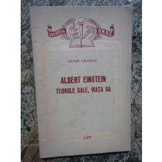 ALBERT EINSTEIN, TEORIILE SALE, VIATA SA - VICTOR VALCOVICI