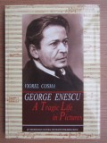 George Enescu, A Tragic Life in Pictures / Viorel Cosma