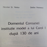 DOMENIUL COROANEI.INSTITUTIA MODEL A LUI CAROL 1 DUPA 130 ANI.N.ST.NOICA-2014 X1