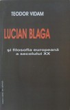 Lucian Blaga si filosofia europeana a secolului XX - Teodor Vidam