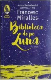 Biblioteca de pe Luna &ndash; Francesc Miralles - Roman
