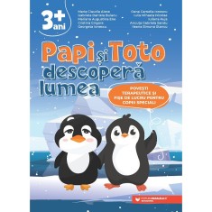 PAPI si TOTO descopera lumea. Povesti terapeutice si fise de lucru pentru copiii speciali. 3 ani +, Paralela 45