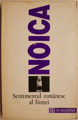 Sentimentul romanesc al fiintei &amp;ndash; Constantin Noica foto