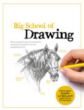 Big School of Drawing: Well-Explained, Practice-Oriented Drawing Instruction for the Beginning Artist