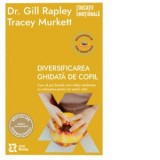 Diversificarea ghidata de copil. Cum sa pui bazele unei relatii sanatoase cu mancarea pentru tot restul vietii - Gill Rapley, Tracey Murkett, Maria Ta