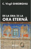 De la ora 25 la ora eterna - C. Virgil Gheorghiu