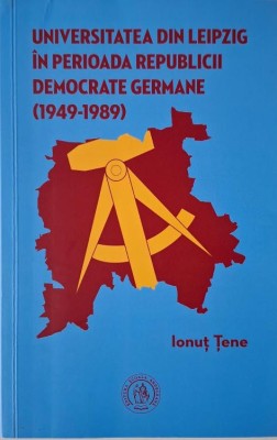 Universitatea din Leipzig in perioada Republicii Democrate Germane (1949-1989) &amp;ndash; Ionut Tene (cateva insemnari) foto