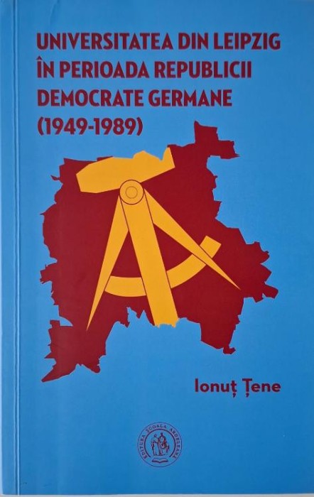 Universitatea din Leipzig in perioada Republicii Democrate Germane (1949-1989) &ndash; Ionut Tene (cateva insemnari)