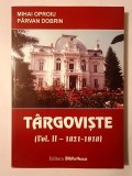 Mihai Oproiu; P&acirc;rvan Dobrin - T&acirc;rgoviște. Orașul și &icirc;mprejurimile sale &icirc;ntre 1821 și 1918 (vol. II: 1821-1918)