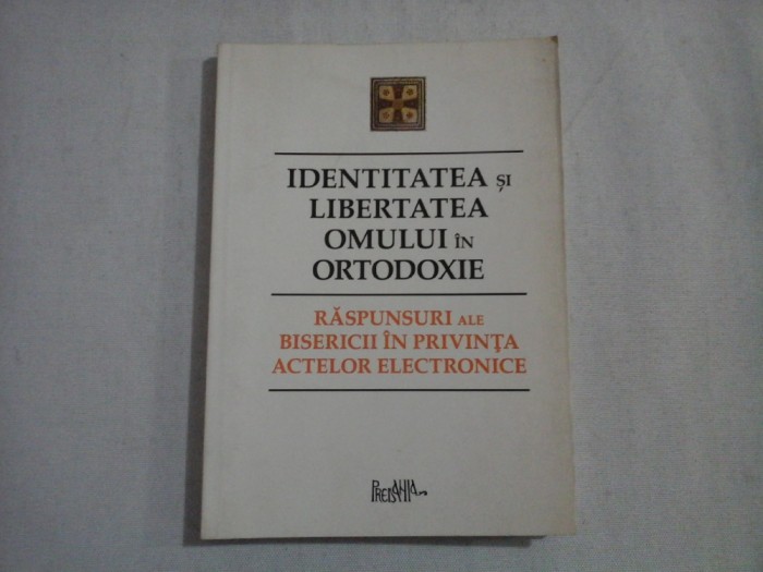 IDENTITATEA SI LIBERTATEA OMULUI IN ORTODOXIE - RASPUNDERI ALE BISERICII IN PRIVINTA ACTELOR ELECTRONICE - PREASFINTITUL PARINTE GALACTION, E