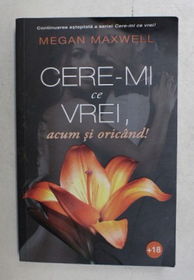 CERE - MI CE VREI , ACUM SI ORICAND de MEGAN MAXWELL , 2020 foto