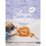 Anya, k&eacute;rek m&eacute;g! - bőv&iacute;tett kiad&aacute;s - Hozz&aacute;t&aacute;pl&aacute;l&aacute;s egyszerűen - Ambrus &Eacute;va