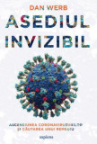Cumpara ieftin Asediul Invizibil. Ascensiunea Coronavirusurilor Si Cautarea Unui Remediu, Dan Werb - Editura Art