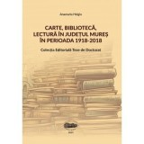 Carte, biblioteca, lectura in judetul Mures in perioada 1918-2018 - Anamaria Helgiu