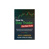 How to Day Trade: The Plain Truth