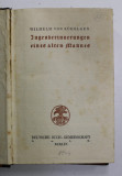 JUGENDERINNERUNGEN EINES ALTES MANNES von WILHELM VON KUGELEN , 1904 , TEXI IN LIMBA GERMANA CU CARACTERE GOTICE