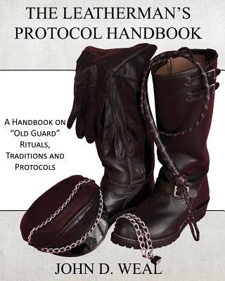 The Leatherman&amp;#039;s Protocol Handbook: A Handbook on &amp;quot;&amp;quot;Old Guard&amp;quot;&amp;quot; Rituals, Traditions and Protocols foto