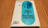 VIATA POLITICA IN ROMANIA 1918-1921 - Mircea Musat, Ion Ardeleanu - 1976, 374p.