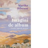 Imagini de album. Evocari, impresii, portrete - Martha Bibescu, Elena Bulai