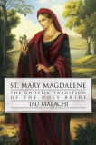 St. Mary Magdalene: The Gnostic Tradition of the Holy Bible