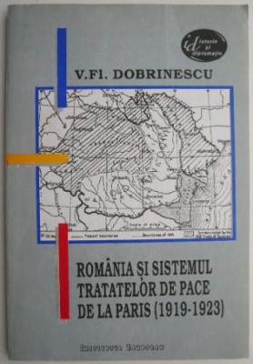Romania si sistemul tratatelor de pace de la Paris (1919-1923) &amp;ndash; V. Fl. Dobrinescu foto