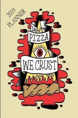 2019 Planner in Pizza We Crust: 2019 Weekly Planner a Week to a Page Diary Illuminati Cover foto