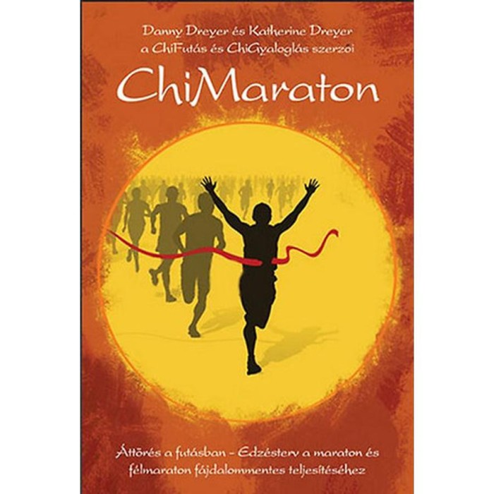 ChiMaraton - &Aacute;tt&ouml;r&eacute;s a fut&aacute;sban - Edz&eacute;sterv a maraton &eacute;s f&eacute;lmaraton f&aacute;jdalommentes teljes&iacute;t&eacute;s&eacute;hez - Danny Dreyer