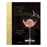 Disco Cube Cocktails 100+ innovative recipes for artful ice and drinks (Fancy Ice Cube and Cocktail Recipe Book, Bartending and Mixology Book)