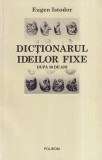 Carte Eugen Istodor - Dictionarul ideilor fixe. Dupa 20 de ani | Polirom | 2009 | 10x18 cm | Sociologie