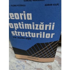 Teoria Optimizarii Structurilor cu Aplicatii - Dumitru Mangeron, Victor-Florin Poterasu, Adrian Vulpe