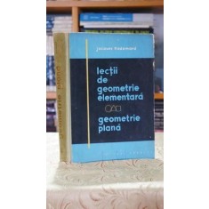 Lectii de geometrie elementara. Geometrie plana - Jacques Hadamard