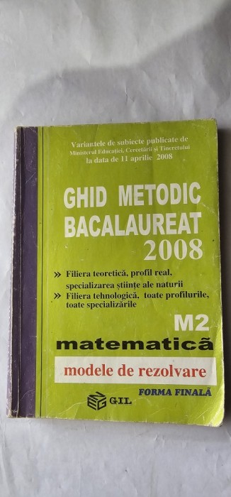 GHID METODIC BACALAUREAT MATEMATICA M2 METODE DEREZOLVARE FORMA FINALA, FILIERA TEORETICA ,REAL,STIINTE ALE NATURII,TEHNOLOGICA ,