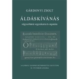 &Aacute;ld&aacute;sk&iacute;v&aacute;n&aacute;s n&eacute;gysz&oacute;lam&uacute; vegyeskarra &eacute;s orgon&aacute;ra - G&aacute;rdonyi Zsolt