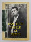 MIRCEA DINESCU - PAMFLETE VESELE SI TRISTE 1990 - 1996 , APARUTA 1996