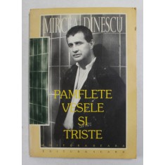 MIRCEA DINESCU - PAMFLETE VESELE SI TRISTE 1990 - 1996 , APARUTA 1996