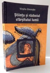 STIINTA SI RAZBOIUL SFARSITULUI LUMII , FATA NEVAZUTA A TELE-VIZIUNII de VIRGILIU GHEORGHE , 2007 foto