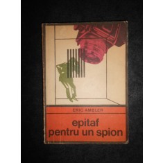 Eric Ambler - Epitaf pentru un spion (Colectia Enigma)