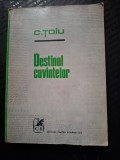 C.toiu-destinul cuvintelor