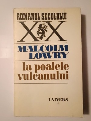 Malcolm Lowry - La poalele vulcanului (trad. Ion Caraion; 1978) foto
