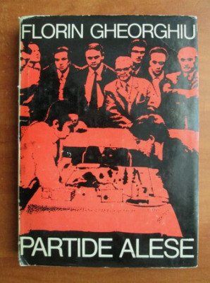 Florin Gheorghiu - Partide alese (1980, editie cartonata) foto