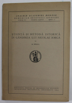 STIINTA SI METODA ISTORICA IN GANDIREA LUI NICOLAE IORGA de M. BERZA , 1945 foto