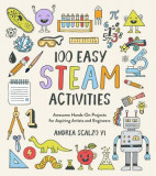 100 Easy Steam Activities: Awesome Hands-On Projects for Aspiring Artists and Engineers
