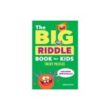 The Big Riddle Book for Kids: Tricky Puzzles for Ages 6-9