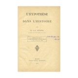 A. D. Xenopol, L&rsquo;Hypothese dans l&rsquo;Histoire, 1901, cu dedicație olografă