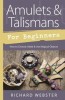 Amulets &amp; Talismans for Beginners: How to Choose, Make &amp; Use Magical Objects
